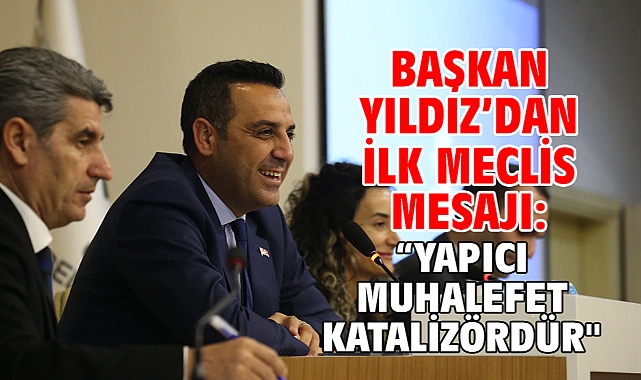 Başkan Yıldız’dan İlk Meclis Mesajı: “Yapıcı Muhalefet Katalizördür