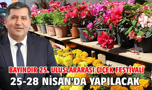 Bayındır 25. Uluslararası Çiçek Festivali 25-28 Nisan'da Yapılacak
