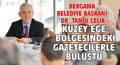 Bergama Belediye Başkanı Dr. Tanju Çelik Kuzey Ege Bölgesindeki Gazetecilerle Buluştu
