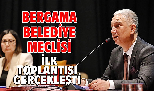 Bergama Belediye Meclisi İlk Toplantısı Gerçekleşti