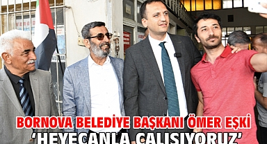 Bornova Belediye Başkanı Ömer Eşki: ‘Heyecanla çalışıyoruz’