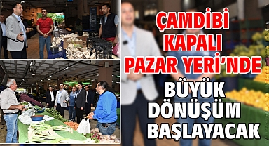 Çamdibi Kapalı Pazar Yeri’nde büyük dönüşüm başlayacak