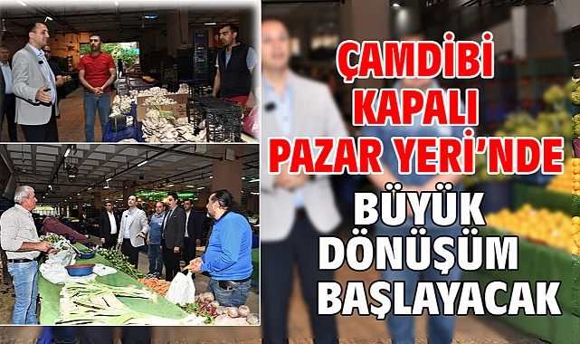 Çamdibi Kapalı Pazar Yeri’nde büyük dönüşüm başlayacak