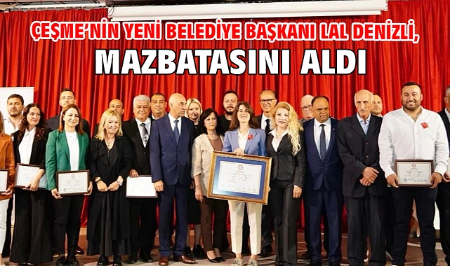 Çeşme'nin Yeni Belediye Başkanı Lal Denizli, Mazbatasını Aldı