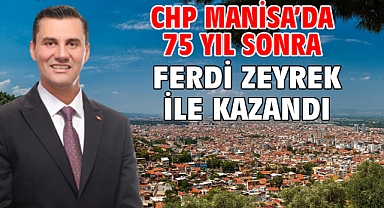 CHP Manisa'da 75 yıl sonra Ferdi Zeyrek ile kazandı