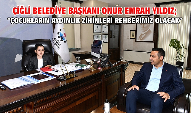 Çiğli Belediye Başkanı Onur Emrah Yıldız; “Çocukların aydınlık zihinleri rehberimiz olacak”