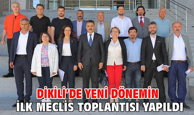 Dikili’de yeni dönemin ilk meclis toplantısı yapıldı
