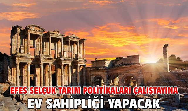 Efes Selçuk Tarım Politikaları Çalıştayına Ev Sahipliği Yapacak