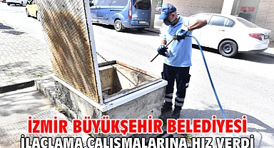 İzmir Büyükşehir Belediyesi ilaçlama çalışmalarına hız verdi