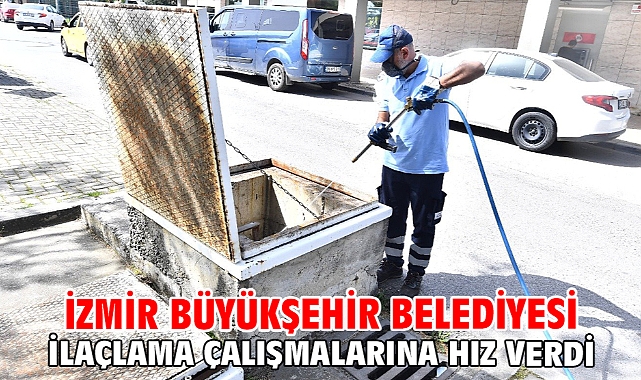 İzmir Büyükşehir Belediyesi ilaçlama çalışmalarına hız verdi