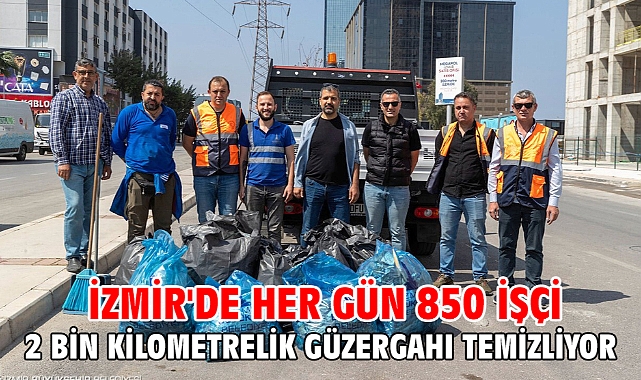 İzmir'de her gün 850 işçi 2 bin kilometrelik güzergahı temizliyor