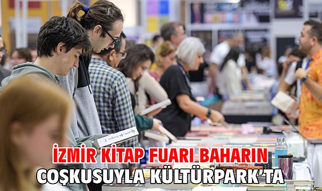 İzmir Kitap Fuarı baharın coşkusuyla Kültürpark’ta