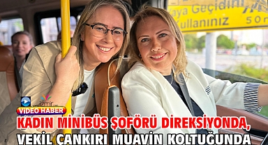 Kadın Minibüs Şoförü Direksiyonda, Vekil Çankırı Muavin Koltuğunda