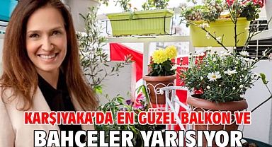Karşıyaka'da en güzel balkon ve bahçeler yarışıyor!