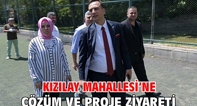 Kızılay Mahallesi’ne çözüm ve proje ziyareti