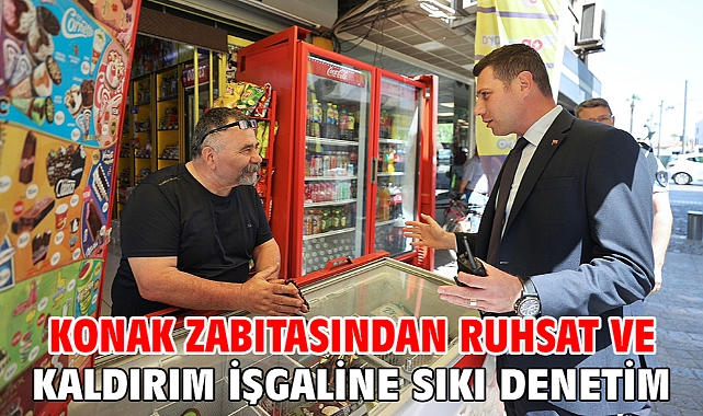 Konak zabıtasından ruhsat ve kaldırım işgaline sıkı denetim