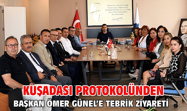 Kuşadası Protokolünden Başkan Ömer Günel'e Tebrik Ziyareti