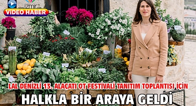 Lal Denizli 13. Alaçatı Ot Festivali Tanıtım Toplantısı için Halkla Bir Araya Geldi