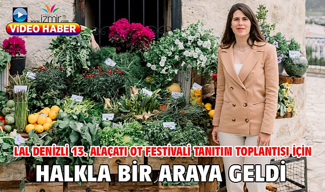 Lal Denizli 13. Alaçatı Ot Festivali Tanıtım Toplantısı için Halkla Bir Araya Geldi