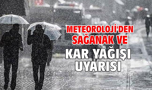 Meteoroloji'den sağanak ve kar yağışı uyarısı
