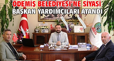 Ödemiş Belediyesi'ne Siyasi Başkan Yardımcıları Atandı