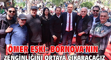 Ömer Eşki: Bornova’nın zenginliğini ortaya çıkaracağız