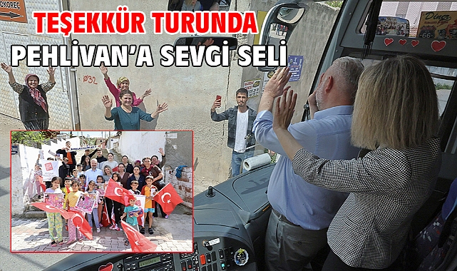 Teşekkür turunda Pehlivan'a sevgi seli