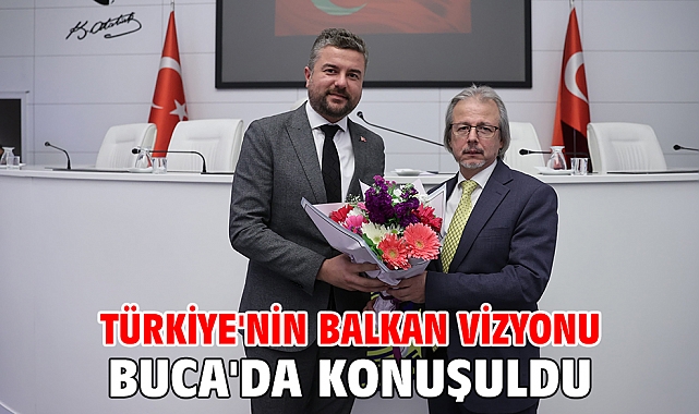 TÜRKİYE'NİN BALKAN VİZYONU BUCA'DA KONUŞULDU