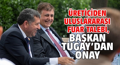 Üreticiden uluslararası fuar talebi, Başkan Tugay’dan onay