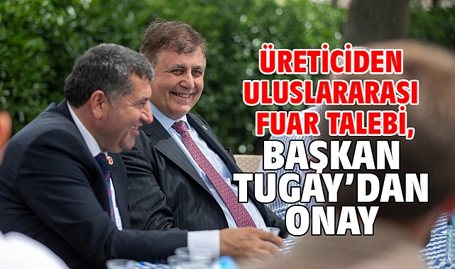 Üreticiden uluslararası fuar talebi, Başkan Tugay’dan onay