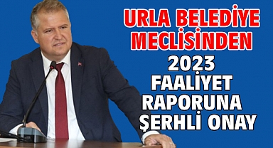 Urla Belediye meclisinden 2023 faaliyet raporuna şerhli onay