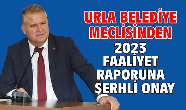Urla Belediye meclisinden 2023 faaliyet raporuna şerhli onay