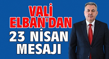 Vali Elban'dan 23 Nisan mesajı