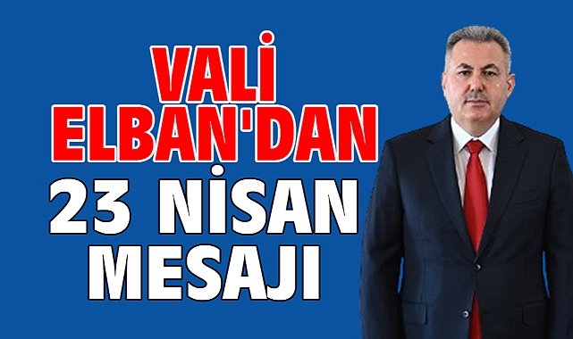 Vali Elban'dan 23 Nisan mesajı