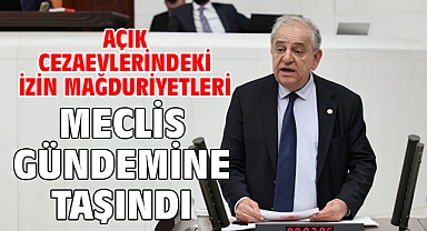 Açık Cezaevlerindeki İzin Mağduriyetleri Meclis Gündemine Taşındı