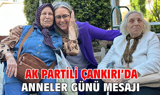 AK Partili Çankırı’dan Anneler Günü Mesajı
