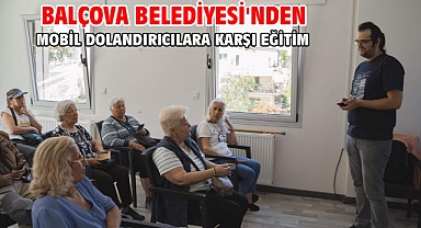 Balçova Belediyesi'nden mobil dolandırıcılara karşı eğitim