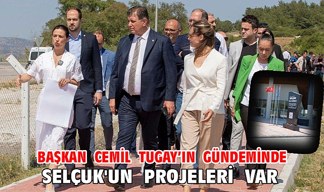 Başkan Cemil Tugay’ın gündeminde Selçuk'un projeleri var
