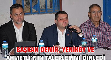 Başkan Demir, Yeniköy ve Ahmetli’nin taleplerini dinledi