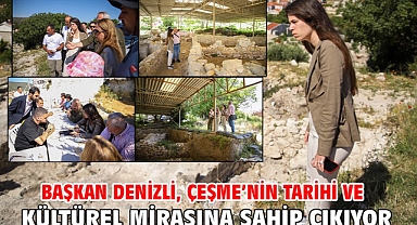Başkan Denizli, Çeşme’nin tarihi ve kültürel mirasına sahip çıkıyor