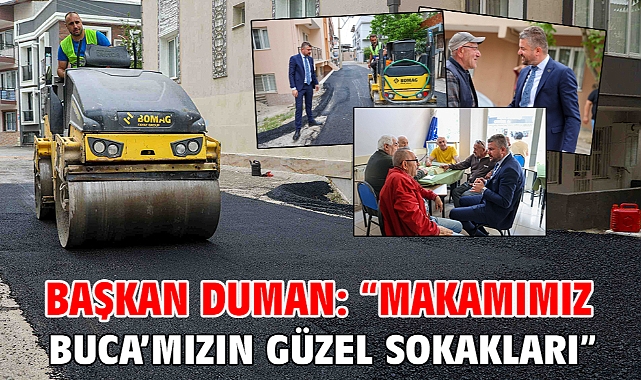 Başkan Duman: “Makamımız Buca’mızın güzel sokakları”