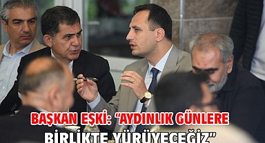 Başkan Eşki: “Aydınlık günlere birlikte yürüyeceğiz”