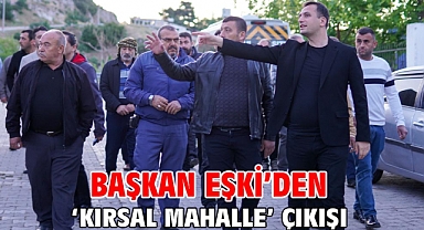Başkan Eşki’den ‘Kırsal Mahalle’ çıkışı
