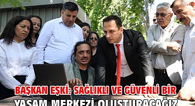 Başkan Eşki: Sağlıklı ve güvenli bir yaşam merkezi oluşturacağız