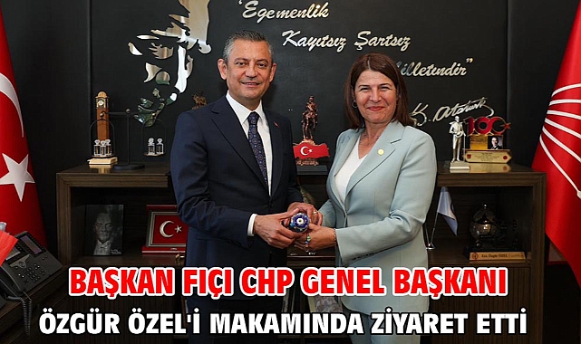 Başkan Fıçı CHP Genel Başkanı Özgür Özel'i makamında ziyaret etti