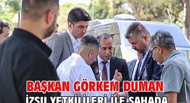 Başkan Görkem Duman İZSU yetkilileri ile sahada