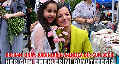 Başkan Kınay: Kadınların yalnızca bir gün değil her gün emeklerini büyüteceğiz