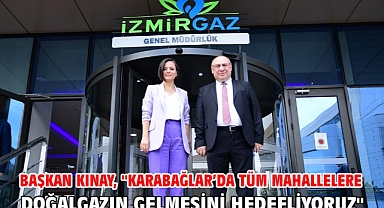 Başkan Kınay, ''Karabağlar’da tüm mahallelere doğalgazın gelmesini hedefliyoruz''