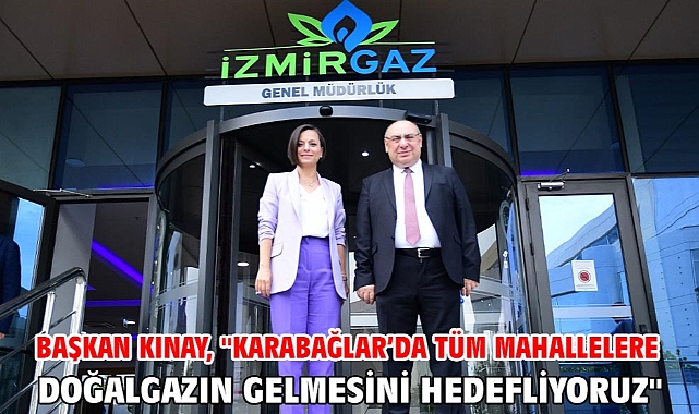 Başkan Kınay, ''Karabağlar’da tüm mahallelere doğalgazın gelmesini hedefliyoruz''
