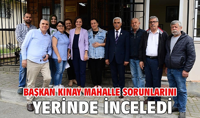 Başkan Kınay mahalle sorunlarını yerinde inceledi